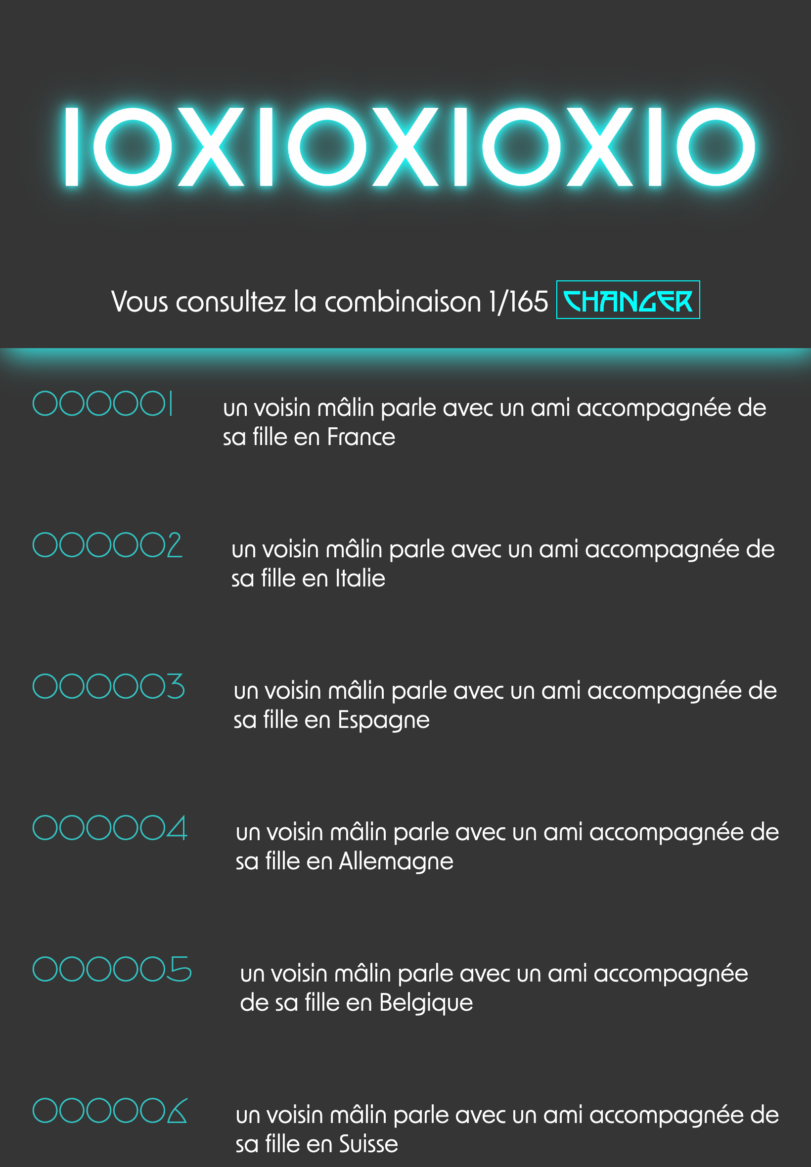 Page dans les tons noir/grisé avec un titre '10x10x10x10' écrit en bleu néon suivi d'une phrase 'vous consultez la combinaison 1/165' et un bouton 'changer' suivi d'une ligne de séparation en bleu néon et de lignes constitué d'un suivi de chiffres écrit en bleu et un rectangle avec une phrase 